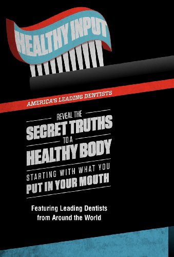 Healthy Input America's Leading Dentists Reveal The Secret Truths To A Healthy  [Hardcover]