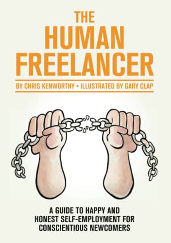 Human Freelancer  A Guide to Happy and Honest Self-Employment for Conscientious [Paperback]