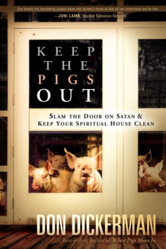 Keep The Pigs Out How to Slam the Door Shut on Satan and His Demons and Keep Yo [Paperback]