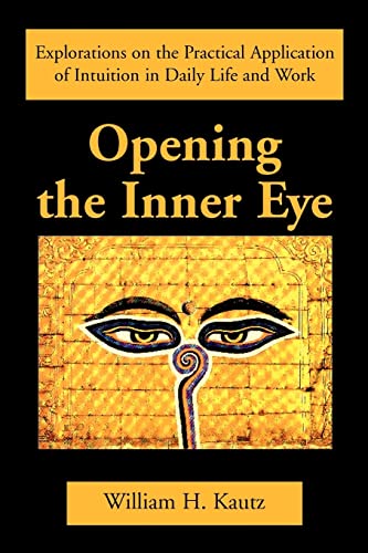 Opening The Inner Eye Explorations On The Practical Application Of Intuition In [Paperback]