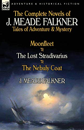 The Complete Novels Of J. Meade Falkner Tales Of Adventure & Mystery-Moonfleet, [Paperback]