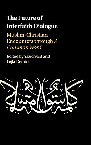 The Future of Interfaith Dialogue Muslim-Christian Encounters through A Common  [Hardcover]