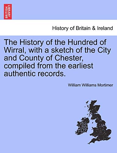 The History Of The Hundred Of Wirral, With A Sketch Of The City And County Of Ch [Paperback]