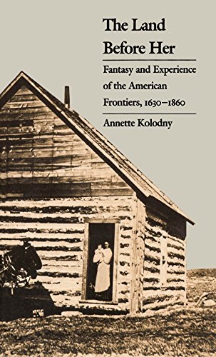 The Land Before Her Fantasy And Experience Of The American Frontiers, 1630-1860 [Paperback]