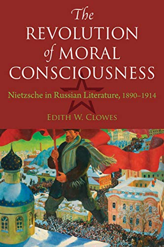 The Revolution of Moral Consciousness Nietzsche in Russian Literature, 1890-191 [Paperback]