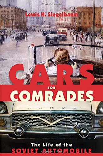 Cars For Comrades The Life Of The Soviet Automobile [Hardcover]