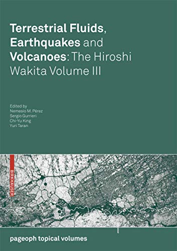 Terrestrial Fluids, Earthquakes and Volcanoes The Hiroshi Wakita Volume III [Paperback]