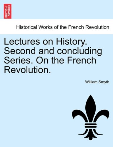 Lectures on History Second and Concluding Series on the French Revolution [Paperback]