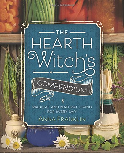 The Hearth Witch's Compendium Magical And Natural Living For Every Day [Paperback]