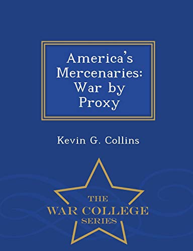 America's Mercenaries War By Proxy - War College Series [Paperback]
