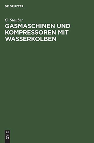 Gasmaschinen und Kompressoren Mit Wasserkolben [Hardcover]