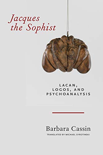 Jacques the Sophist Lacan, Logos, and Psychoanalysis [Hardcover]