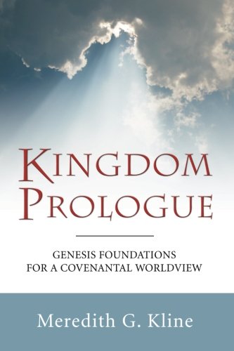 Kingdom Prologue Genesis Foundations For A Covenantal Worldview [Paperback]