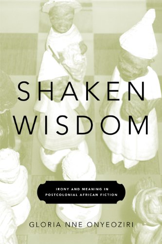 Shaken Wisdom  Irony and Meaning in Postcolonial African Fiction [Hardcover]