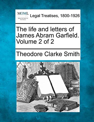The Life And Letters Of James Abram Garfield. Volume 2 Of 2 [Paperback]