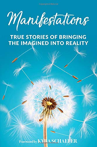 Manifestations  True Stories That Bring the Imagined into Reality [Paperback]