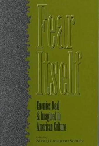 Fear Itself Enemies Real And Imagined In American Culture [Paperback]