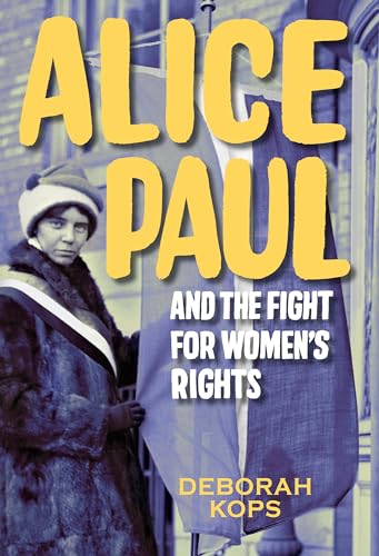 Alice Paul and the Fight for Women's Rights From the Vote to the Equal Rights A [Hardcover]