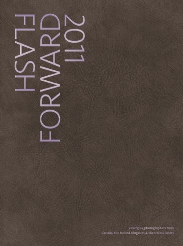Flash Forward 2011  Emerging Photographers from Canada, United Kingdom and Unit [Hardcover]