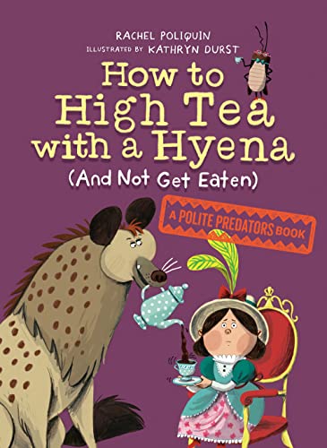 How to High Tea with a Hyena (and Not Get Eaten) A Polite Predators Book [Paperback]