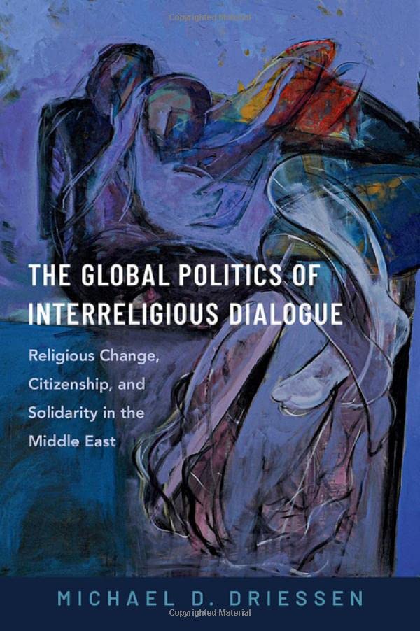 The Global Politics of Interreligious Dialogue Religious Change, Citizenship, a [Hardcover]