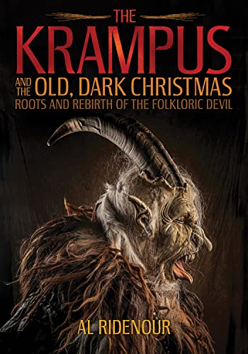 The Krampus and the Old, Dark Christmas Roots and Rebirth of the Folkloric Devi [Paperback]
