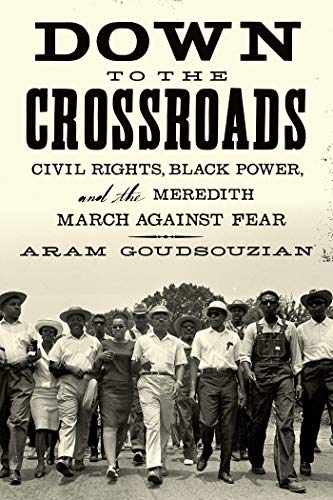 Down to the Crossroads Civil Rights, Black Power, and the Meredith March Agains [Paperback]