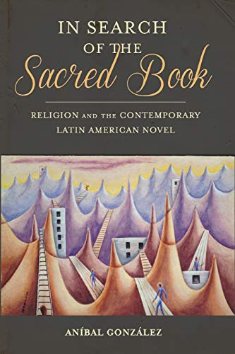 In Search of the Sacred Book Religion and the Contemporary Latin American Novel [Paperback]