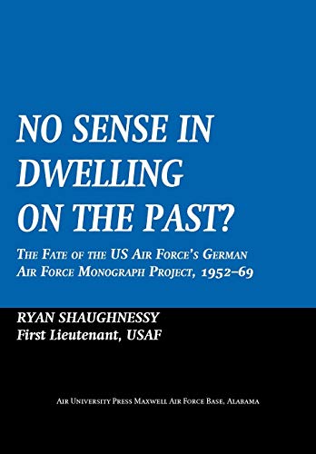 No Sense Dwelling In The Past The Fate Of The Us Air Force's German Air Force M [Paperback]