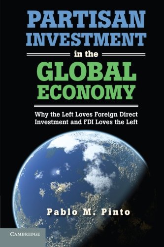 Partisan Investment in the Global Economy Why the Left Loves Foreign Direct Inv [Paperback]