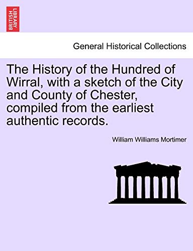 The History Of The Hundred Of Wirral, With A Sketch Of The City And County Of Ch [Paperback]