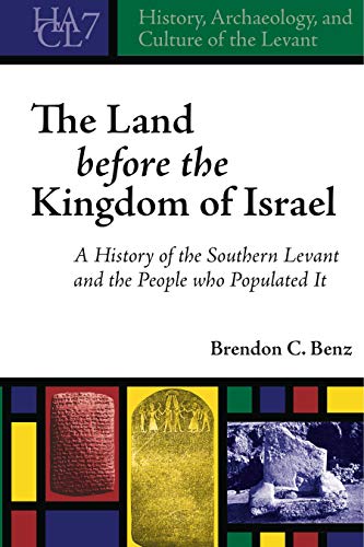 The Land Before the Kingdom of Israel A History of the Southern Levant and the  [Hardcover]