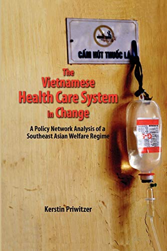 The Vietnamese Health Care System In Change A Policy Network Analysis Of A Sout [Paperback]