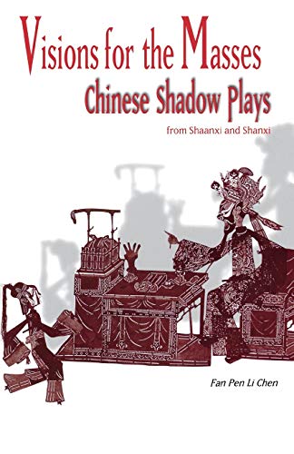 Visions For The Masses Chinese Shadow Plays From Shaanxi And Shanxi (cornell Ea [Paperback]