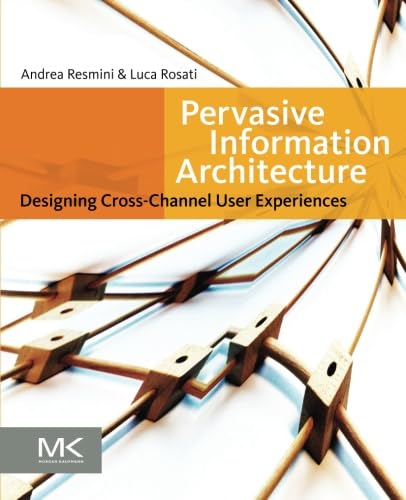 Pervasive Information Architecture Designing Cross-Channel User Experiences [Paperback]