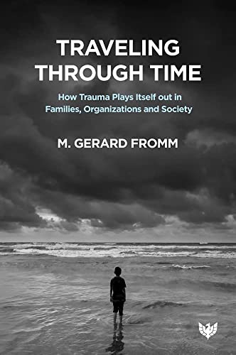 Traveling through Time How Trauma Plays Itself out in Families, Organizations a [Paperback]