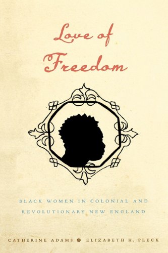 Love of Freedom Black Women in Colonial and Revolutionary New England [Hardcover]