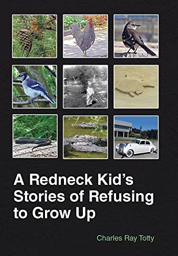 A Redneck Kid's Stories Of Refusing To Grow Up [Hardcover]
