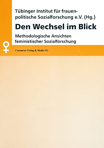 Den Wechsel im Blick Methodologische Ansichten feministischer Sozialforschung [Paperback]