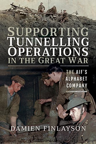 Supporting Tunnelling Operations in the Great War The AIF's Alphabet Company [Paperback]