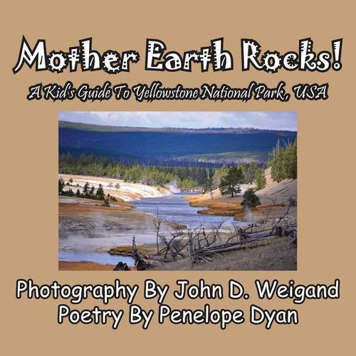 Mother Earth Rocks A Kid's Guide To Yellowstone National Park, Usa [Paperback]