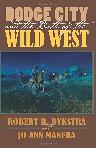 Dodge City And The Birth Of The Wild West [Paperback]