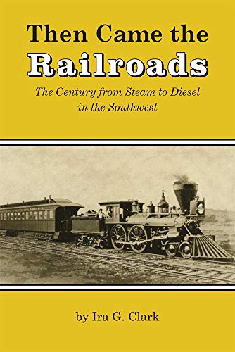 Then Came The Railroads The Century From Steam To Diesel In The Southwest [Paperback]