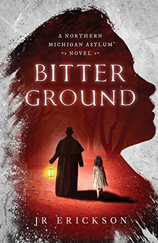 Bitter Ground  A Northern Michigan Asylum Novel [Paperback]