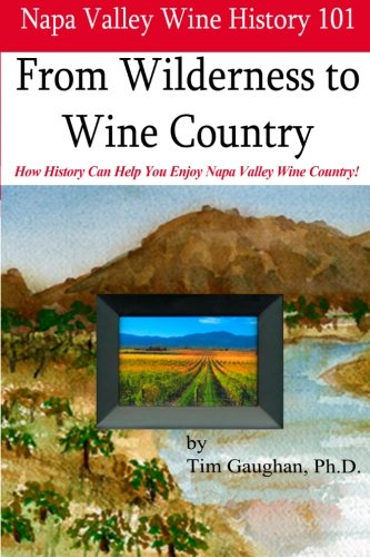 Napa Valley Wine History 101 From Wilderness To Wine Country [Paperback]