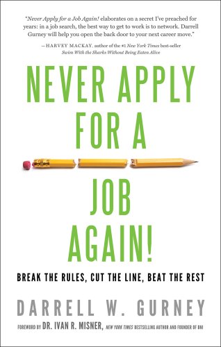 Never Apply For A Job Again Break The Rules, Cut The Line, Beat The Rest [Paperback]