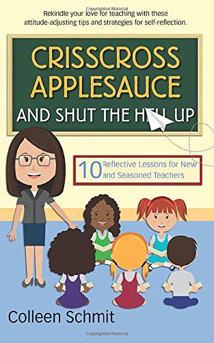 Crisscross Applesauce And Shut The Hell Up 10 Reflective Lessons For New And Se [Paperback]