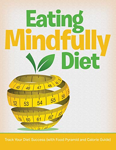 Eating Mindfully Diet Track Your Diet Success (with Food Pyramid And Calorie Gu [Paperback]