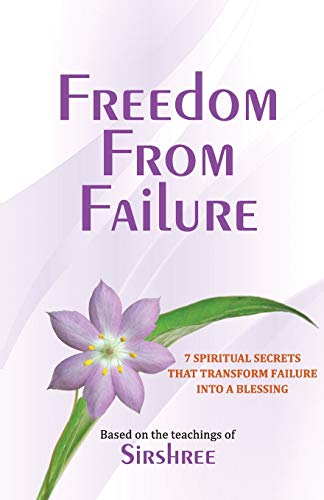 Freedom From Failure - 7 Spiritual Secrets That Transform Failure Into A Blessin