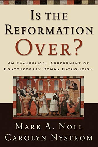 Is The Reformation Over An Evangelical Assessment Of Contemporary Roman Cathol [Paperback]